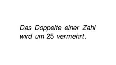 Das Doppelte einer Zahl wird um 25 vermehrt. | Bild: BR